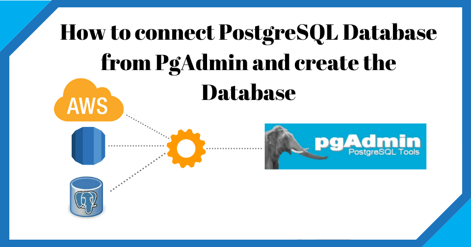 How to connect PostgreSQL Database from PgAdmin TheDBAdmin
