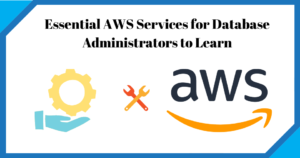 Essential AWS Services for Database Administrators to Learn