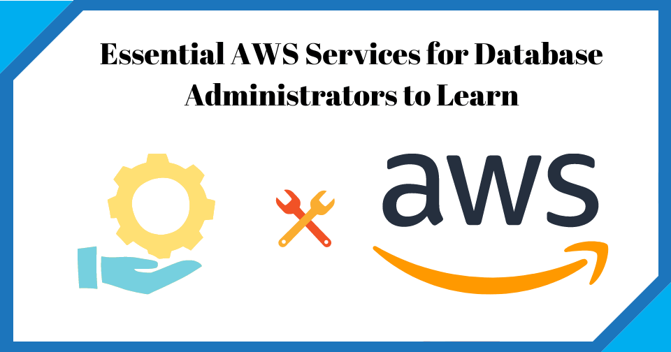 Essential AWS Services for Database Administrators to Learn - TheDBAdmin